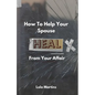 How To Help Your Spouse Heal From Your Affair: Regaining Trust After Being Unfaithful - Paperback