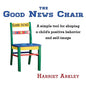 The Good News Chair: A Simple Tool for Shaping a Child's Positive Behavior & Self-Image - Paperback