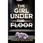 THE GIRL UNDER THE FLOOR an absolutely gripping crime thriller with a massive twist - Paperback