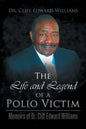 The Life and Legend of a Polio Victim: Memoirs of Dr. Cliff Edward Williams - Paperback