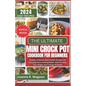 The Ultimate Mini Crock Pot Cookbook for Beginners: Healthy Delicious Slow Cooker Recipes For Everyday Slow Cooking Meals. Ideal For One, Two, Singles - Paperback