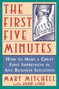 The First Five Minutes: How to Make a Great First Impression in Any Business Situation - Paperback