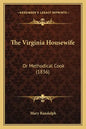 The Virginia Housewife the Virginia Housewife: Or Methodical Cook (1836) or Methodical Cook (1836) - Paperback