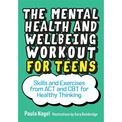 The Mental Health and Wellbeing Workout for Teens: Skills and Exercises from ACT and CBT for Healthy Thinking - Paperback