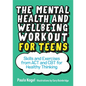 The Mental Health and Wellbeing Workout for Teens: Skills and Exercises from ACT and CBT for Healthy Thinking - Paperback