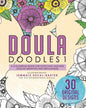Doula Doudles1: a colouring book for expectant mothers doulas midwives and birthjunkies - Paperback