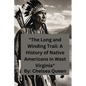"The Long and Winding Trail: A History of Native Americans in West Virginia" - Paperback
