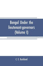 Bengal under the lieutenant-governors(Volume I): Being a narrative of the principal events and public measures during their periods of office, from 18 - Paperback