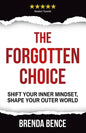 The Forgotten Choice: Shift Your Inner Mindset, Shape Your Outer World - Paperback