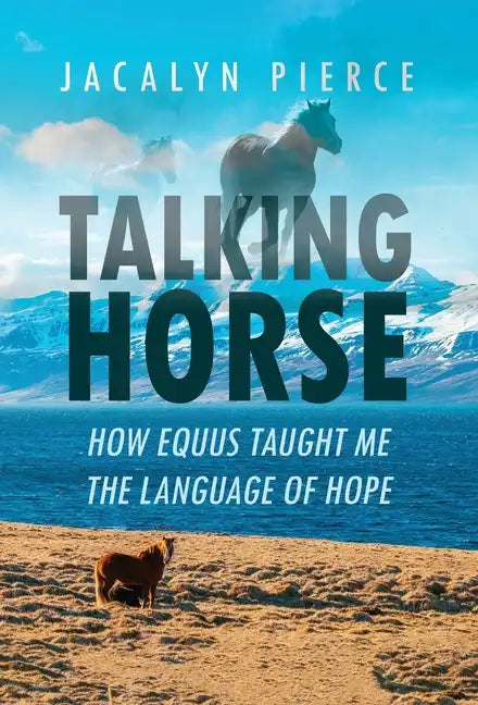Talking Horse: How Equus Taught Me the Language of Hope - Hardcover