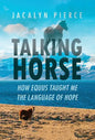Talking Horse: How Equus Taught Me the Language of Hope - Hardcover