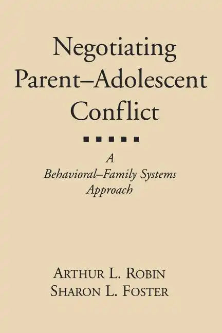 Negotiating Parent-Adolescent Conflict: A Behavioral-Family Systems Approach - Paperback