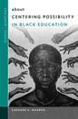 About Centering Possibility in Black Education - Paperback