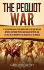 The Pequot War: A Captivating Guide to the Armed Conflict in New England between the Pequot People and English Settlers and Its Role i - Hardcover