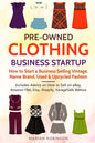 Pre-Owned Clothing Business Startup: How to Start a Business Selling Vintage, Name Brand, Used & Upcycled Fashion: Includes Advice on How to Sell on e - Paperback