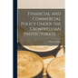 Financial and Commercial Policy Under the Cromwellian Protectorate. -- - Paperback