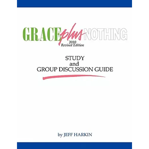 Grace Plus Nothing Study and Group Discussion Guide - Paperback