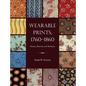 Wearable Prints, 1760-1860: History, Materials, and Mechanics - Hardcover