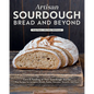 Artisan Sourdough: Bread and Beyond: Care & Feeding of Your Sourdough Starter Plus Recipes for European Breads, Pastas, Pancakes, Desserts, and More - Hardcover