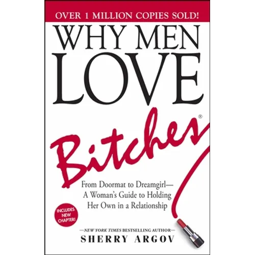Why Men Love Bitches: From Doormat to Dreamgirl--A Woman's Guide to Holding Her Own in a Relationship - Paperback