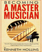 Becoming a Master Musician by Kenneth Hollins: "Secrets that most people don't know about quickly improving on their instruments" - Paperback