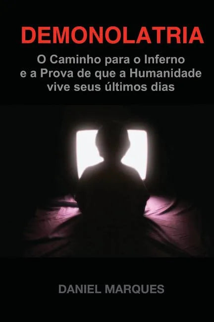 Demonolatria: O caminho para o inferno e a prova de que a humanidade vive seus últimos dias - Paperback