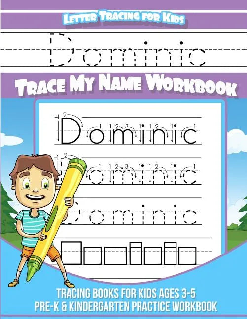 Dominic Letter Tracing for Kids Trace my Name Workbook: Tracing Books for Kids ages 3 - 5<br> Pre-K & Kindergarten Practice Workbook<br> - Paperback