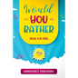 Would You Rather Book For Kids: The Book of Ridiculous Scenarios, Thought Provoking Challenges, and Exciting Situations The Whole Family Will Enjoy - Paperback