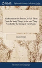 A Salutation to the Britons, to Call Them From the Many Things, to the one Thing Needful for the Saving of Their Souls: ... By Ellis Pugh. Translated - Hardcover
