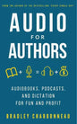 Audio for Authors: Audiobooks, Podcasts, and Dictation for Fun and Profit - Paperback