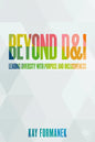 Beyond D&i: Leading Diversity with Purpose and Inclusiveness - Hardcover
