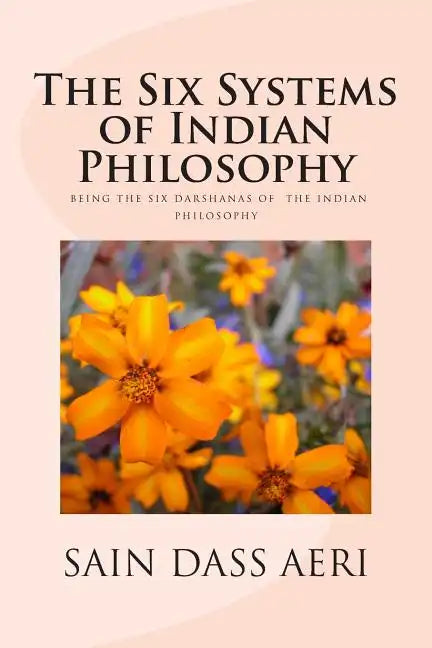 The Six Systems of Indian Philosophy: Being a layman's Understanding of the Six Darshanas - Paperback