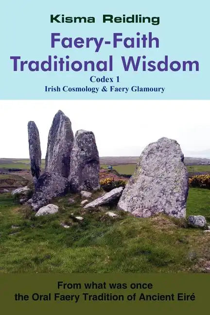Faery-Faith Traditional Wisdom: Codex 1 Irish Cosmology & Faery Glamoury - Paperback
