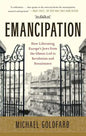 Emancipation: How Liberating Europe's Jews from the Ghetto Led to Revolution and Renaissance - Paperback
