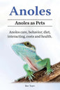 Anoles. Anoles as Pets. Anoles care, behavior, diet, interacting, costs and health. - Paperback