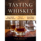 Tasting Whiskey: An Insider's Guide to the Unique Pleasures of the World's Finest Spirits - Paperback