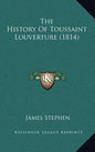 The History Of Toussaint Louverture (1814) - Hardcover