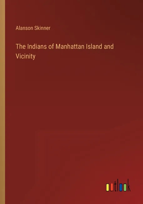 The Indians of Manhattan Island and Vicinity - Paperback