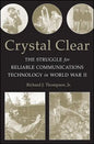 Crystal Clear: The Struggle for Reliable Communications Technology in World War II - Paperback