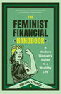 The Feminist Financial Handbook: A Modern Woman's Guide to a Wealthy Life (Feminism Book, for Readers of Hood Feminism or the Financial Diet) - Paperback