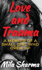 Love and Trauma: A Memoir of a Small Girl Who Grew Up - Hardcover