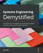 Systems Engineering Demystified: A practitioner's handbook for developing complex systems using a model-based approach - Paperback