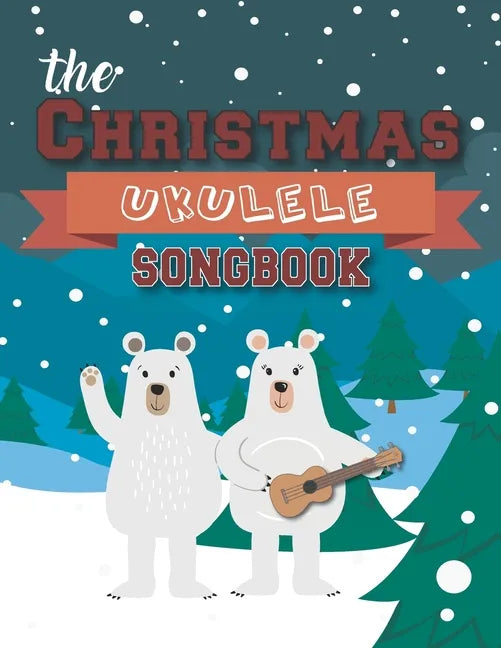 The Christmas Ukulele Songbook: 27 Easy Songs For Xmas Time I Cute Gift Book For Kids and Adults - Sing and Play Christmas Carols With The Whole Famil - Paperback