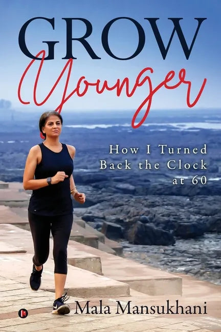 Grow Younger: How I turned back the clock at 60 - Paperback