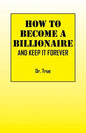 How to Become a Billionaire: And Keep It Forever - Paperback