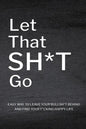 Let That Sh*T Go: Personalized Journal for Men and Women, Mental Health Journal, Self Esteem Workbook, Mindfulness Book, Personal Growth - Paperback