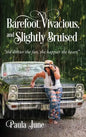 Barefoot, Vivacious, and Slightly Bruised: "the dirtier the feet, the happier the heart" - Hardcover