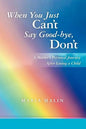 When You Just Can't Say Good-bye, Don't: A Mother's Personal Journey After Losing a Child - Paperback
