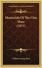 Memorials Of The Clan Shaw (1871) - Hardcover