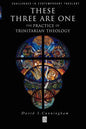 These Three Are One: The Practice of Trinitarian Theology the Practice of Trinitarian Theology - Paperback